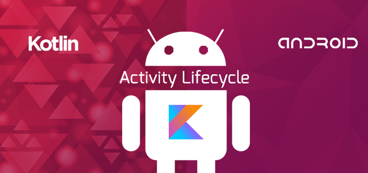 Kotlin activity lifecyle in android